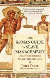 The Roman Guide to Slave Management: A Treatise by Nobleman Marcus Sidonius Falx by Jerry Toner Paperback Book