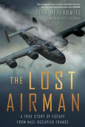 The Lost Airman: A True Story of Escape from Nazi-Occupied France by Seth Meyerowitz Paperback Book