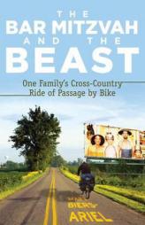 The Bar Mitzvah and the Beast: One Family's Cross-Country Ride of Passage by Bike by Matt Biers-Ariel Paperback Book