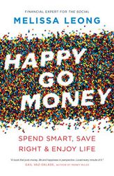 Happy Go Money: Spend Smart, Save Right and Enjoy Life by Melissa Leong Paperback Book