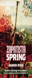 Zapatista Spring: Anatomy of a Rebel Water Project & the Lessons of International Solidarity by Ramor Ryan Paperback Book