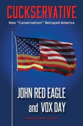 Cuckservative: How Conservatives Betrayed America by Vox Day Paperback Book