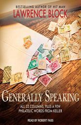Generally Speaking: All 33 Columns, plus a few philatelic words from Keller by Lawrence Block Paperback Book