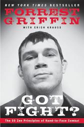Got Fight?: The 50 Zen Principles of Hand-To-Face Combat by Forrest Griffin Paperback Book