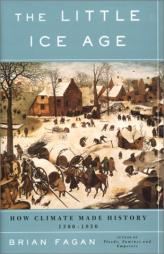 The Little Ice Age: How Climate Made History, 1300-1850 by Brian M. Fagan Paperback Book