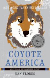 Coyote America: A Natural and Supernatural History by Dan Flores Paperback Book