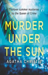 Murder Under the Sun: 13 Summer Mysteries by The Queen of Crime by Agatha Christie Paperback Book