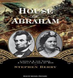 House of Abraham: Lincoln and the Todds, a Family Divided by War by Stephen Berry Paperback Book