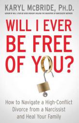Will I Ever Be Free of You?: How to Navigate a High-Conflict Divorce from a Narcissist and Heal Your Family by Karyl McBride Paperback Book