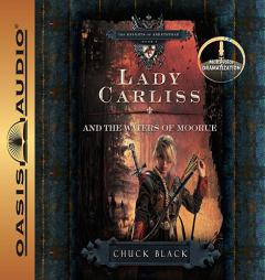 Lady Carliss and The Waters of Moorue (The Knights of Arrethtrae) by Chuck Black Paperback Book