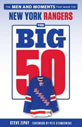 The Big 50: New York Rangers: The Men and Moments That Made the New York Rangers by Steve Zipay Paperback Book