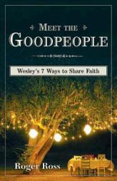 Meet the Goodpeople: Wesley's Seven Ways to Share Faith by Roger S. Ross Paperback Book