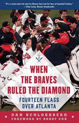 When the Braves Ruled the Diamond: Fourteen Flags Over Atlanta by Dan Schlossberg Paperback Book