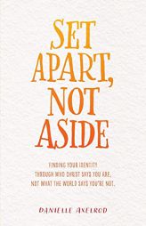 Set Apart, Not Aside: Finding your identity through who Christ says you are, not what the world says you're not. by Danielle Axelrod Paperback Book