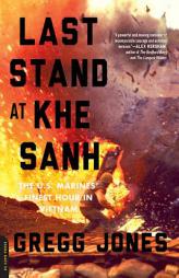 Last Stand at Khe Sanh: The U.S. Marines' Finest Hour in Vietnam by Gregg Jones Paperback Book