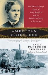 American Priestess: The Extraordinary Story of Anna Spafford and the American Colony in Jerusalem by Jane Fletcher Geniesse Paperback Book