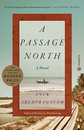 A Passage North: A Novel by Anuk Arudpragasam Paperback Book