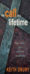 The Call of a Lifetime: How to Know If God Is Leading You to the Ministry by Keith Drury Paperback Book