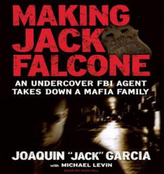 Making Jack Falcone: An Undercover FBI Agent Takes Down a Mafia Family by Joaquin Garcia Paperback Book
