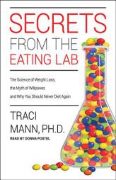Secrets from the Eating Lab: The Science of Weight Loss, the Myth of Willpower, and Why You Should Never Diet Again by Traci Mann Paperback Book