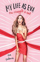 My Life as Eva: The Struggle Is Real by Eva Gutowski Paperback Book