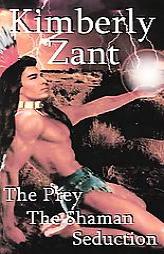 The Prey/The Shaman/Seduction by Kimberly Zant Paperback Book