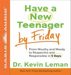 Have a New Teenager by Friday: From Mouthy and Moody to Respectful and Responsible in 5 Days by Kevin Leman Paperback Book