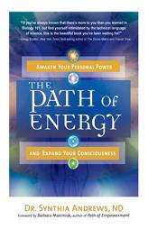 The Path of Energy: Awaken Your Personal Power and Expand Your Consciousness by Synthia Andrews Paperback Book