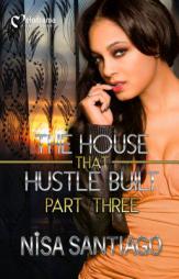 The House That Hustle Built - Part 3 by Nisa Santiago Paperback Book
