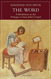 The Word: A Meditation on the Prologue to St. John's Gospel by Adrienne Von Speyr Paperback Book