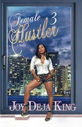 Female Hustler Part 3 (Female Hustler All I See Is The Money...) by Joy Deja King Paperback Book