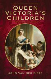 Queen Victoria's Children by John Van der Kiste Paperback Book