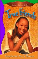 True Friends (Carmen Browne) by Stephanie Perry Moore Paperback Book