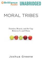 Moral Tribes: Emotion, Reason, and the Gap Between Us and Them by Joshua Greene Paperback Book