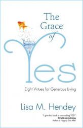 The Grace of Yes: Eight Virtues for Generous Living by Lisa M. Hendey Paperback Book