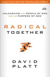 Radical Together: Unleashing the People of God for the Purpose of God by David Platt Paperback Book