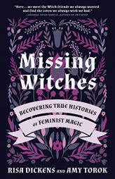 Missing Witches: Recovering True Histories of Feminist Magic by Risa Dickens Paperback Book