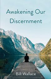 Awakening Our Discernment by Bill Wallace Paperback Book