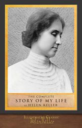 The Complete Story of My Life: Illustrated First Edition by Helen Keller Paperback Book