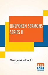 Unspoken Sermons Series II by George MacDonald Paperback Book