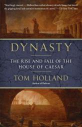 Dynasty: The Rise and Fall of the House of Caesar by Tom Holland Paperback Book