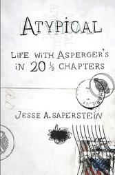 Atypical: Life with Asperger's in 20 1/3 Chapters by Jesse A. Saperstein Paperback Book