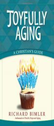 The Only Way to Live: A Christian's Guide to Joyful Aging by Richard W. Bimler Paperback Book