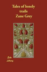 Tales of lonely trails by Zane Grey Paperback Book