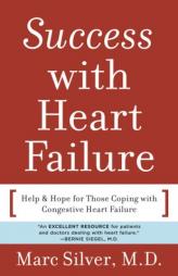 Success with Heart Failure (mass mkt ed): Help and Hope for Those with Congestive Heart Failure by Marc A. Silver Paperback Book