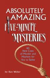 Absolutely Amazing Five Minute Mysteries by Ken Weber Paperback Book
