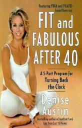 Fit and Fabulous After 40: A 5-Part Program for Turning Back the Clock by Denise Austin Paperback Book