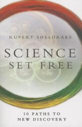 Science Set Free: 10 Paths to New Discovery by Rupert Sheldrake Paperback Book