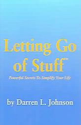 Letting Go of Stuff: Powerful Secrets to Simplify Your Life by Darren L. Johnson Paperback Book