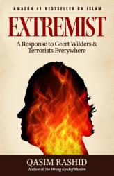 EXTREMIST: A Response to Geert Wilders & Terrorists Everywhere by Qasim Rashid Paperback Book